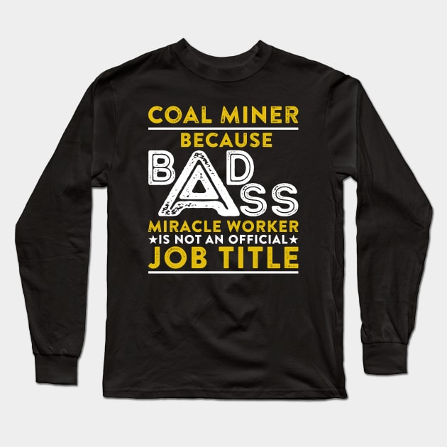 Coal Miner Because Badass Miracle Worker Is Not An Official Job Title Long Sleeve T-Shirt by RetroWave